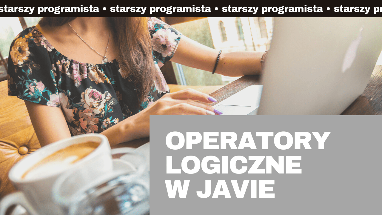 Operatory Logiczne W Javie Starszy Programista 9540